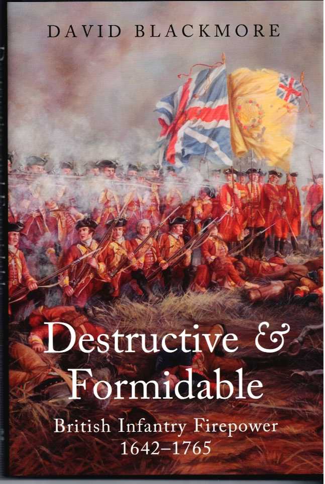 DESTRUCTIVE & FORMIDABLE : BRITISH INFANTRY FIREPOWER 1642-1765