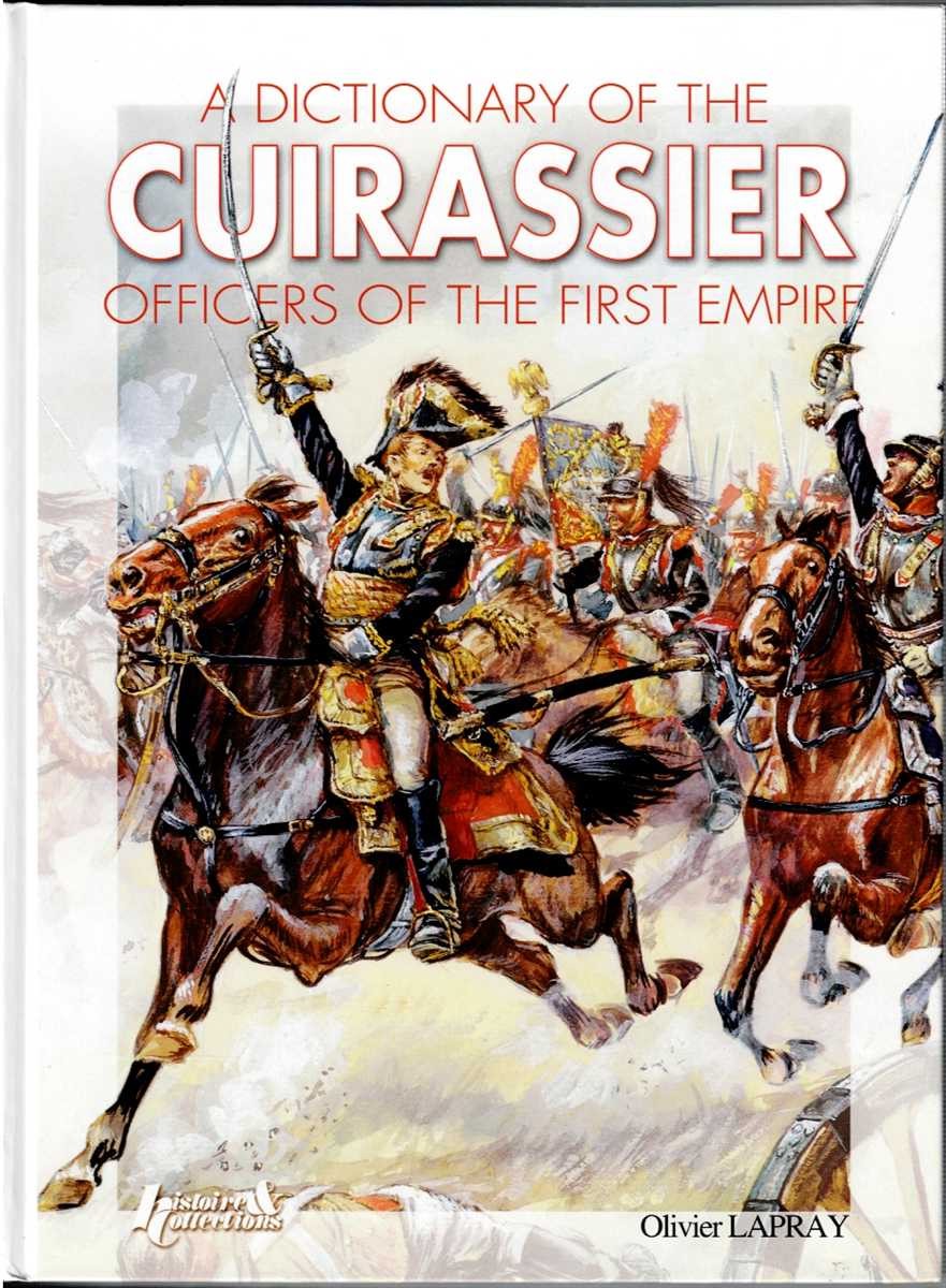 A DICTIONARY OF THE CUIRASSIER OFFICERS OF THE FIRST EMPIRE, 1804-1815