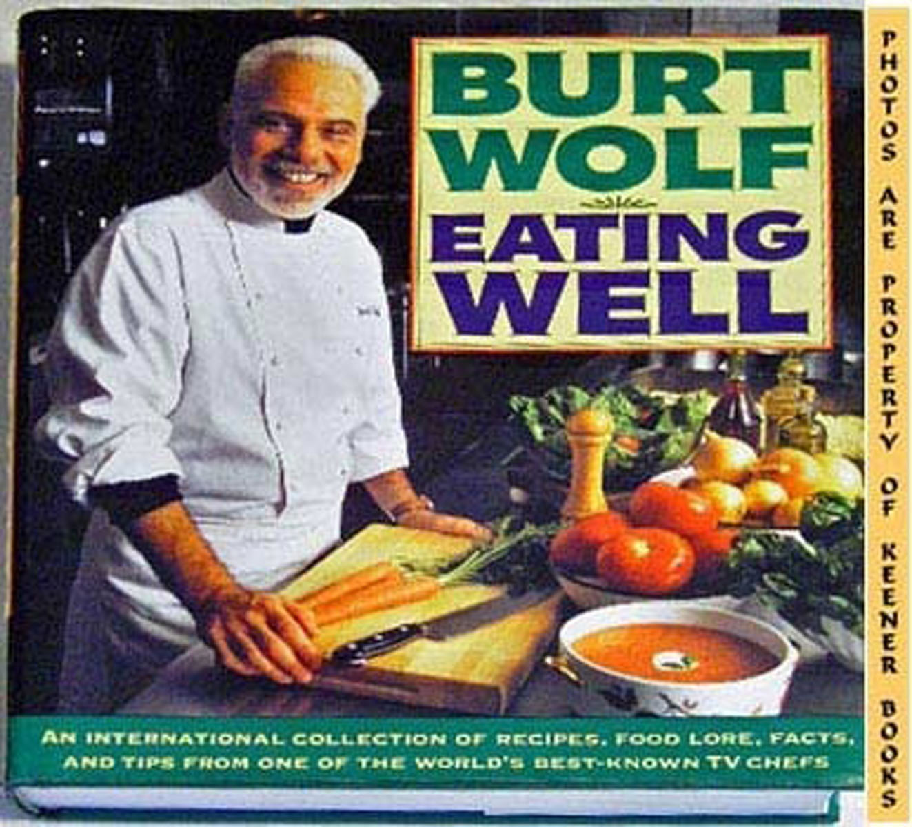 WOLF, BURT - Eating Well : An International Collection of Recipes, Food Lore, Facts, and Tips from One of the World's Best - Known Tv Chefs