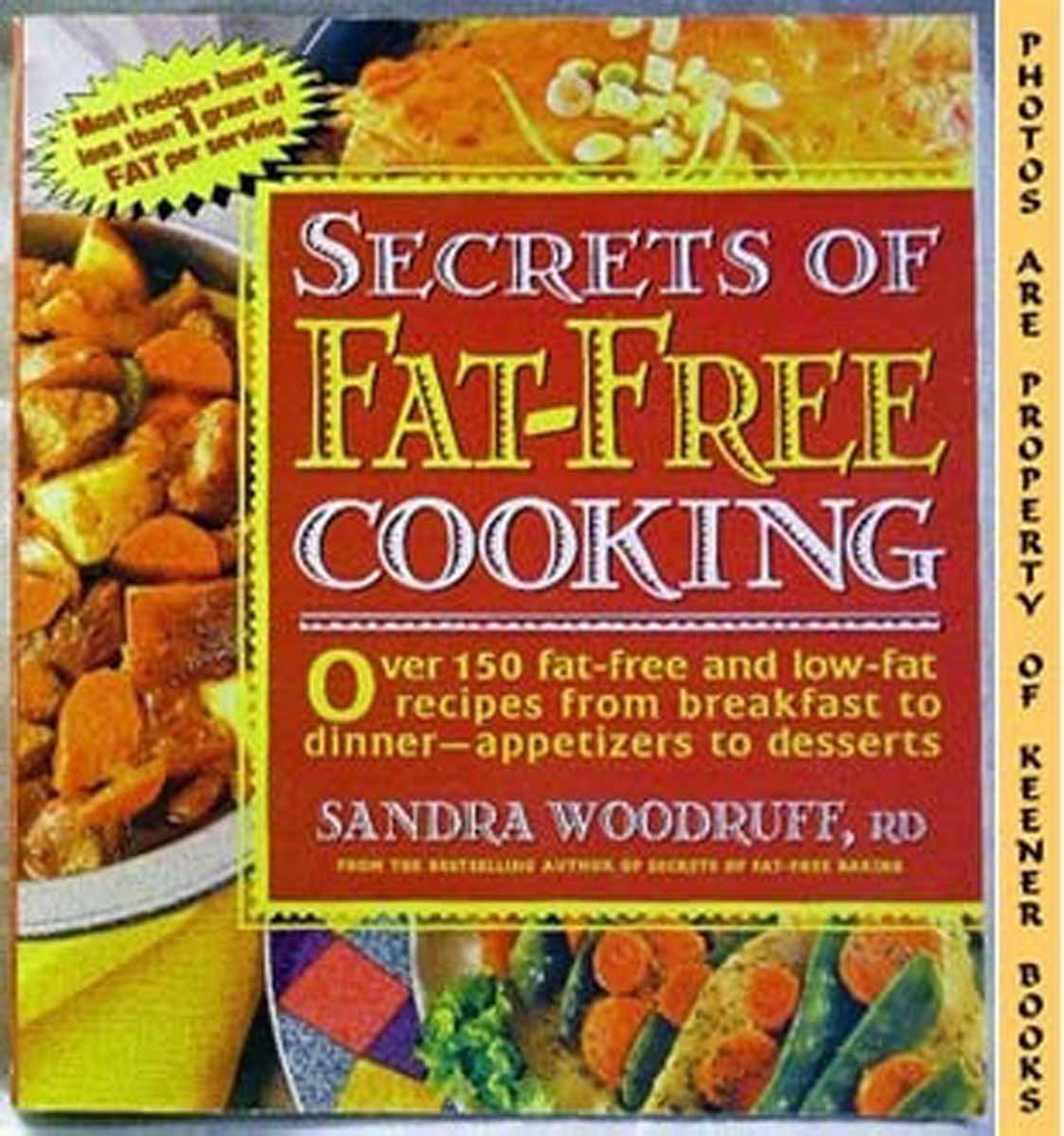 WOODRUFF, SANDRA - Secrets of Fat-Free Cooking : Most Recipes Have Less Than 1 Gram of Fat Per Serving