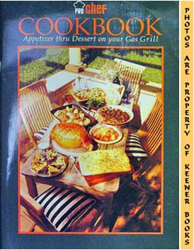 BORAS, JANE (FOOD CONSULTANT) - Pro Chef Cookbook : Appetizer Thru Dessert on Your Gas Grill