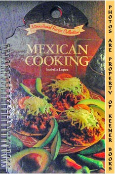 LOPEZ, ISABELLA (AUTHOR) / MOORE, ISABEL (EDITOR) - Mexican Cooking: International Recipe Collection Series