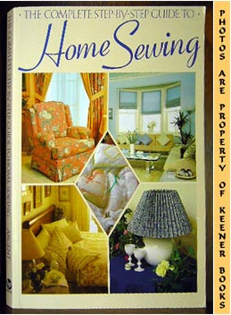 ARGENT, JEANNE - The Complete Step-by-Step Guide to Home Sewing
