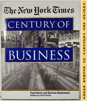 NORRIS, FLOYD (AUTHOR) / BOCKELMANN, CHRISTINE (AUTHOR) / VOLCKER, PAUL A. (FOREWORD BY) - The New York Times Century of Business
