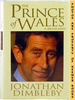 DIMBLEBY, JONATHAN - The Prince of Wales : A Biography