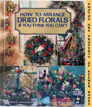 NELSON, TERESA (EDITOR) / HILL, LYNDA (EDITOR) / MUIR, OM (EDITOR) - How to Arrange Dried Florals If You Think You Can't: Christmas Remembered Series