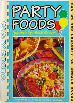 GERRY, MURRY HENDERSON (EDITOR) / HOME ECONOMICS TEACHERS OF CALIFORNIA NEVADA, AND ARIZONA - Party Foods : Appetizers * Dips * Salads * Desserts