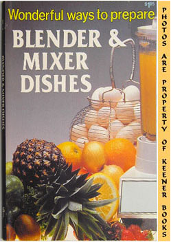 SHIRLEY, JO ANN - Wonderful Ways to Prepare Blender & Mixer Dishes: Wonderful Ways to Prepare Series