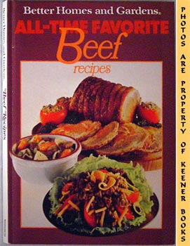 EBY, DORIS (EDITOR) / MORTON, NANCY (EDITOR) / HEIKEN, SHARYL (EDITOR) / STRIAT, ELIZABETH (EDITOR) - Better Homes and Gardens All-Time Favorite Beef Recipes