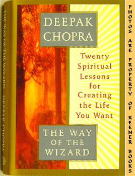 CHOPRA, DEEPAK - The Way of the Wizard : Twenty Spiritual Lessons for Creating the Life You Want