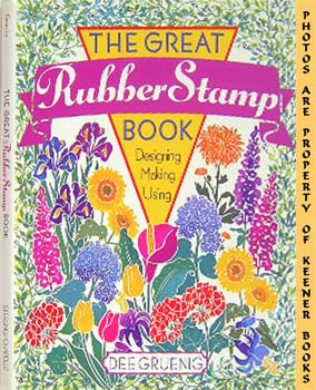 GRUENIG, DEE - The Great Rubber Stamp Book : Designing * Making * Using