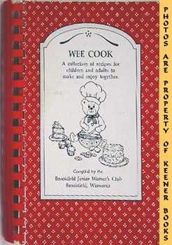BROOKFIELD WISCONSIN JUNIOR WOMEN'S CLUB (COMPILER) - Wee Cook : A Collection of Recipes for Children and Adults to Make and Enjoy Together