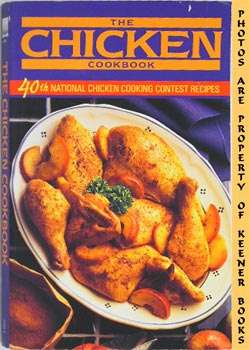 NATIONAL BROILER COUNCIL - The Chicken Cookbook : 40th National Chicken Cooking Contest Recipes