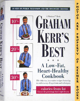KERR, GRAHAM - Graham Kerr's Best : A Low - Fat, Heart - Healthy Cookbook