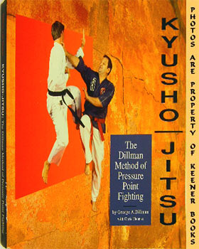 DILLMAN, GEORGE A. / THOMAS, CHRIS - Kyusho-Jitsu : The Dillman Method of Pressure Point Fighting