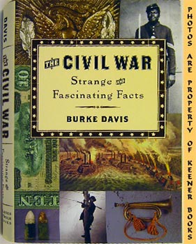 DAVIS, BURKE - The CIVIL War: Strange and Fascinating Facts