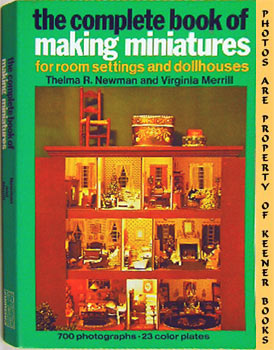 NEWMAN, THELMA R. / MERRILL, VIRGINIA - The Complete Book of Making Miniatures: For Room Settings and Dollhouses