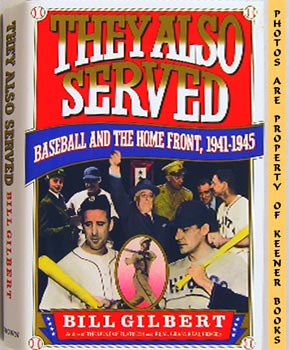 GILBERT, BILL - They Also Served : Baseball and the Home Front, 1941-1945