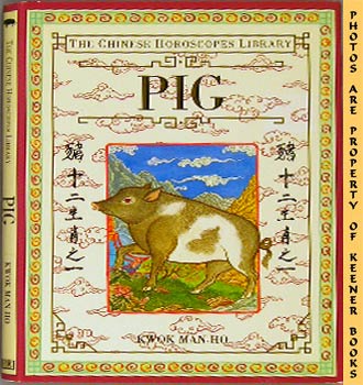 KWOK, MAN-HO - Pig: The Chinese Horoscopes Library