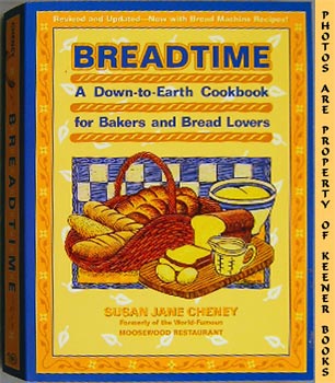 CHENEY, SUSAN JANE - Breadtime : A Down - to - Earth Cookbook for Bakers and Bread Lovers