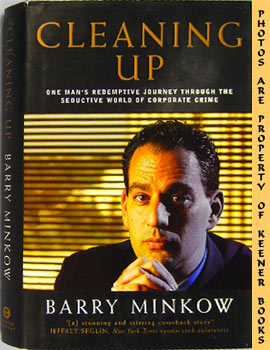 MINKOW, BARRY - Cleaning Up : One Man's Redemptive Journey Through the Seductive World of Corporate Crime