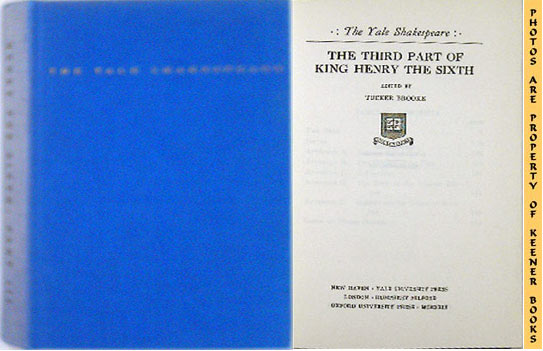 SHAKESPEARE, WILLIAM (AUTHOR) / BROOKE, TUCKER (EDITOR) - The Third Part of King Henry the Sixth: Henry VI, Part 3 : The Yale Shakespeare: The Yale Shakespeare Series