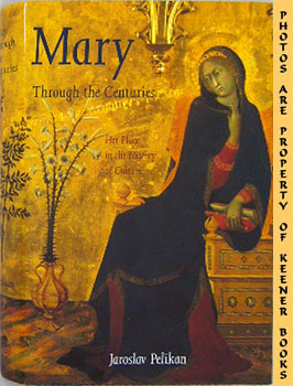PELIKAN, JAROSLAV - Mary Through the Centuries : Her Place in the History of Culture