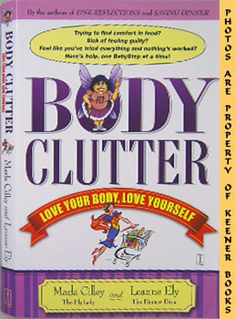 CILLEY, MARLA / ELY,LEANNE - Body Clutter : Love Your Body, Love Yourself