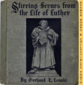 LENSKI, GERHARD - Stirring Scenes from the Life of Martin Luther : Retold for Growing Boys and Girls