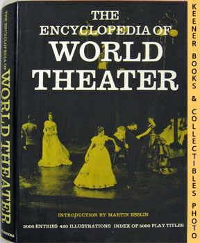 ESSLIN, MARTIN (EDITOR & INTRODUCTION BY) - The Encyclopedia of World Theater : With 420 Illustrations and an Index of Play Titles
