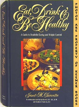 CHIAVETTA, JANET M. / BARRETT, CAROLYN / CHIAVETTA, STEPHEN V. - Eat, Drink and Be Healthy : A Guide to Healthful Eating and Weight Control