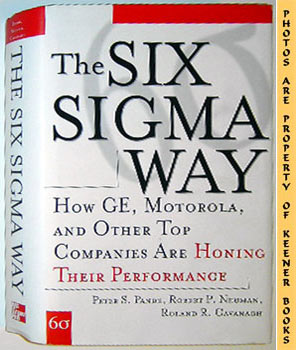 PANDE, PETER S. / NEUMAN, ROBERT P. / CAVANAGH, ROLAND R. - The Six Sigma Way : How Ge, Motorola, and Other Top Companies Are Honing Their Performance