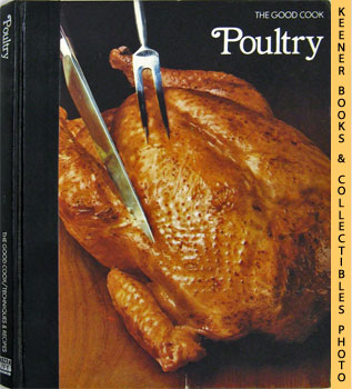 OLNEY, RICHARD (EDITOR) / CUTLER, CAROL (EDITOR) - Poultry: The Good Cook Techniques & Recipes Series