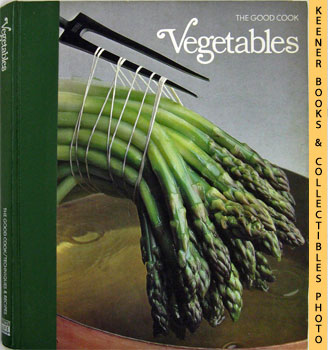 OLNEY, RICHARD (EDITOR) / CUTLER, CAROL (EDITOR) - Vegetables: The Good Cook Techniques & Recipes Series