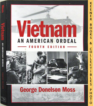 MOSS, GEORGE DONELSON - Vietnam: An American Ordeal : Fourth - 4th - Edition
