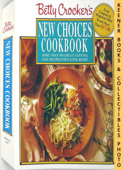 BETTY CROCKER KITCHENS - Betty Crocker's New Choices Cookbook : More Than 500 Great - Tasting Easy Recipes for Eating Right -- Five - 5 - Ring Binder