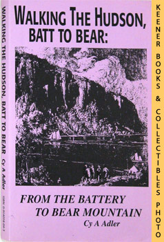 ADLER, CY A. - Walking the Hudson Batt to Bear : From the Battery to Bear Mountain