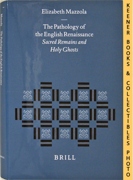 MAZZOLA, ELIZABETH - The Pathology of the English Renaissance : Sacred Remains and Holy Ghosts : Studies in the History of Christian Thought Series