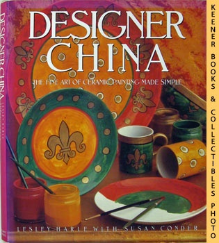 HARLE, LESLEY / CONDER, SUSAN - Designer China : Hand Painting Ceramics to Decorate Your Home