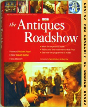 BATTIE, DAVID (EDITOR) / MALCOLM, FIONA (EDITOR) / ATTERBURY, PAUL (CONSULTANT) / KAY, HILARY (CONSULTANT) - The Antiques Roadshow