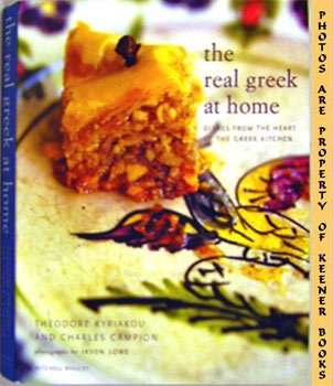 KYRIAKOU, THEODORE / CAMPION, CHARLES - The Real Greek at Home : Dishes from the Heart of the Greek Kitchen