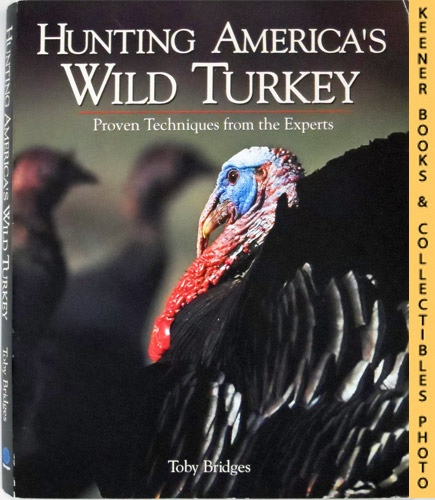 BRIDGES, TOBY - Hunting America's Wild Turkeys : Proven Techniques from the Experts