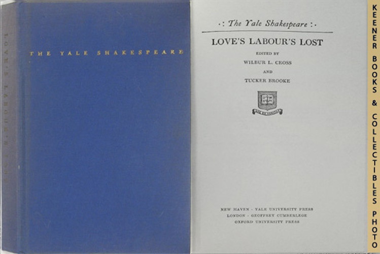 SHAKESPEARE, WILLIAM (AUTHOR) / CROSS, WILBUR L. (EDITOR) / BROOKE, TUCKER (EDITOR) - Love's Labour's Lost : The Yale Shakespeare: The Yale Shakespeare Series