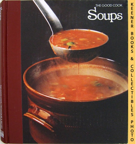 OLNEY, RICHARD (EDITOR) / CUTLER, CAROL (EDITOR) - Soups: The Good Cook Techniques & Recipes Series