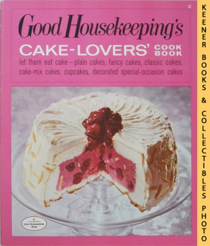 GOOD HOUSEKEEPING MAGAZINE FOOD EDITORS - Good Housekeeping's Cake-Lovers' Cookbook [Cook Book], Vol. 3: Good Housekeeping's Fabulous 15 Cookbooks Series