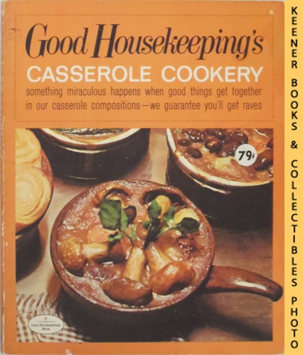 GOOD HOUSEKEEPING MAGAZINE FOOD EDITORS - Good Housekeeping's Casserole Cookery, Vol. 4: Good Housekeeping's Fabulous 15 Cookbooks Series