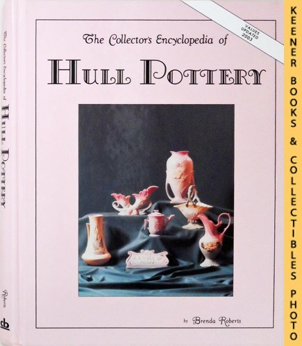 ROBERTS, BRENDA (AUTHOR) / HUXFORD, SHARON (EDITOR) / HUXFORD, BOB (EDITOR) - The Collectors Encyclopedia of Hull Pottery