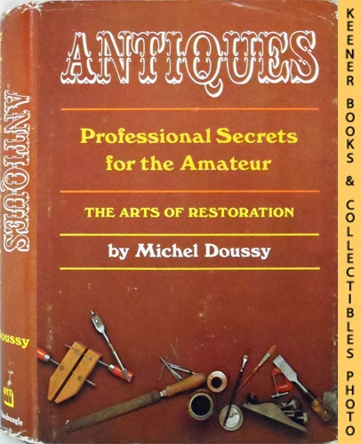 DOUSSY, MICHEL (AUTHOR) / EVANS, PATRICK (TRANSLATOR) - Antiques - Professional Secrets for the Amateur : The Arts of Restoration