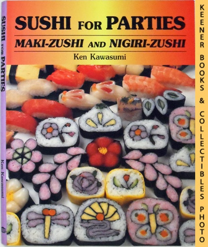 KAWASUMI, KEN (AUTHOR) / NAGAI, KAZUHIKO (TRANSLATOR) - Sushi for Parties: Maki-Zushi and Nigiri-Zushi
