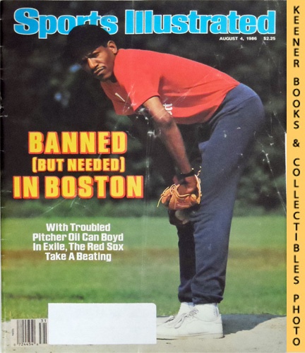 SPORTS ILLUSTRATED EDITORS - Sports Illustrated Magazine, August 4, 1986: Vol 65, No. 5 : Banned : But Neded in Boston - with Troubled Pitcher Oil Can Boyd in Exile, the Red Sox Take a Beating